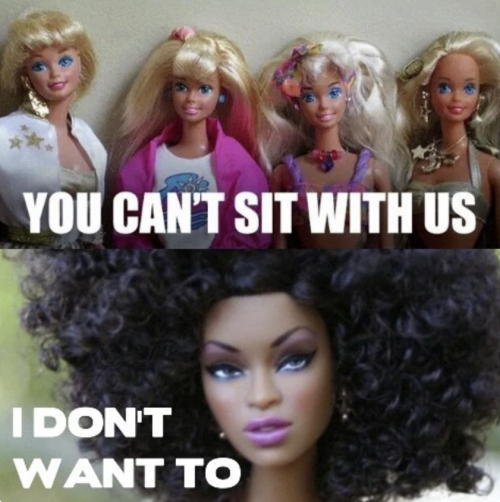 A group of white Barbies saying "you can't sit with us" while Black barbie says "I don't want to"